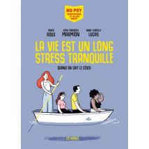 BD Psy – Comprendre et aller mieux La vie est un long stress tranquille - Quand on sait le gérer - Roman Graphique Documentaire - Publié par Les 