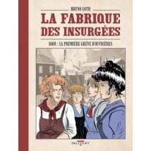 La Fabrique des insurgées La Fabrique des insurgées - Roman Graphique Historique - Publié par Delcourt - Sortie en 2025 - VF