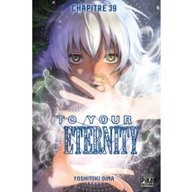 To Your Eternity C39 To Your Eternity Chapitre 039 : Un valeureux guerrier - Manga & Simultrad Shonen - Publié par Pika - Sortie en 2017 - VF