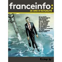 France Info : 30 ans d'actualité (1987-2017) France Info : 30 ans d'actualité (1987-2017) - BD Jeunesse - Publié par Futuropolis - Sortie en 2017 - VF