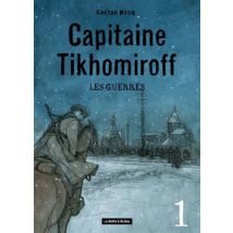 Capitaine Tikhomiroff T.1 Les Guerres - Roman Graphique Historique - Publié par La Boîte à Bulles - Sortie en 2017 - VF