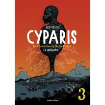 Cyparis, le Prisonnier de Saint-Pierre T.3 Le désastre - Roman Graphique Historique - Publié par La Boîte à Bulles - Sortie en 2017 - VF