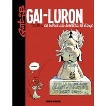 Gai-Luron T.6 Gai-Luron ce héros au sourire si doux - BD Humour - Publié par Fluide Glacial - Sortie en 2017 - VF