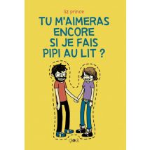 Tu m'aimeras encore si je fais pipi au lit? T.1 Tu m'aimeras encore si je fais pipi au lit? - Roman Graphique Humour - Çà et Là - 2013 - VF