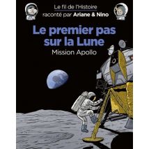 Le fil de l'Histoire raconté par Ariane & Nino Le fil de l'Histoire raconté par Ariane & Nino - Le premier pas sur la lune - BD Historique - Dupuis 