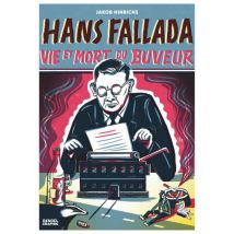 Hans Fallada, vie et mort du buveur Hans Fallada, vie et mort du buveur - BD Documentaire - Publié par Denoël Graphic BD - Sortie en 2015 - VF