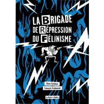 La Brigade de répression du félinisme Ou comment l’homme a voulu éradiquer le chat pour sauver l’amour - Roman Graphique Humour - La Boîte à Bulles - 