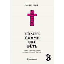 Traité comme une bête Compte rendu des 22 jours de captivité de Kim Keun-Tae - Roman Graphique Documentaire - La Boîte à Bulles - 2019 - VF