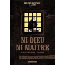 Ni Dieu ni maître. Auguste Blanqui, l'enfermé Ni Dieu ni maître. Auguste Blanqui, l'enfermé - BD Historique - Casterman BD - 2014 - VF