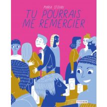 Tu pourrais me remercier Tu pourrais me remercier - Roman Graphique Documentaire - Publié par Steinkis BD - Sortie en 2017 - VF