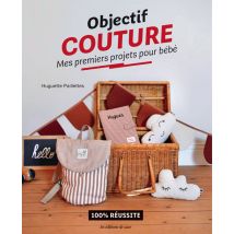 Livre objectif couture mes premiers projets pour bébé - Les éditions de saxe - Mondial Tissus