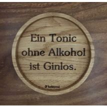 Holzuntersetzer Ein Tonic ohne Alkohol ist Ginlos ""